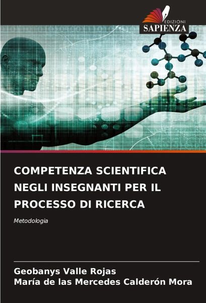 COMPETENZA SCIENTIFICA NEGLI INSEGNANTI PER IL PROCESSO DI RICERCA COMPETENZA SCIENTIFICA NEGLI INSEGNANTI PER IL PROCESSO DI RICERCA