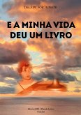 E A MINHA VIDA DEU UM LIVRO E A MINHA VIDA DEU UM LIVRO