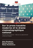 Sur la prose kazakhe moderne et le drame cinématographique national Sur la prose kazakhe moderne et le drame cinématographique national