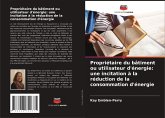 Propriétaire du bâtiment ou utilisateur d'énergie: une incitation à la réduction de la consommation d'énergie Propriétaire du bâtiment ou utilisateur d'énergie: une incitation à la réduction de la consommation d'énergie