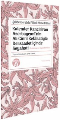 Kalender Kanciriran Azerbaycaninin Ak Cinni Refakatiyle Dersaadet Icinde Seyahati - Filibeli Ahmed Hilmi, Sehbenderzade