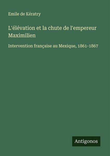 L'élévation et la chute de l'empereur Maximilien