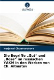 Die Begriffe "Gut" und "Böse" im russischen YAKM in den Werken von Ch. Aitmatov Die Begriffe "Gut" und "Böse" im russischen YAKM in den Werken von Ch. Aitmatov