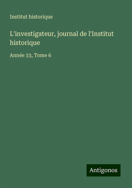L'investigateur, journal de l'Institut historique L'investigateur, journal de l'Institut historique