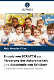 Einsatz von SCRATCH zur Förderung der Autorenschaft und Autonomie von Schülern Einsatz von SCRATCH zur Förderung der Autorenschaft und Autonomie von Schülern