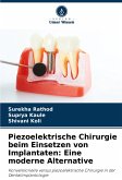 Piezoelektrische Chirurgie beim Einsetzen von Implantaten: Eine moderne Alternative Piezoelektrische Chirurgie beim Einsetzen von Implantaten: Eine moderne Alternative