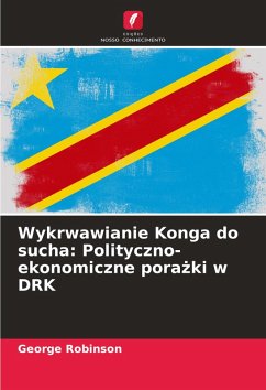 Wykrwawianie Konga do sucha: Polityczno-ekonomiczne pora¿ki w DRK Cover Wykrwawianie Konga do sucha: Polityczno-ekonomiczne pora¿ki w DRK