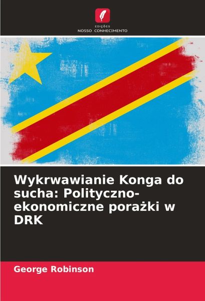 Wykrwawianie Konga do sucha: Polityczno-ekonomiczne pora¿ki w DRK