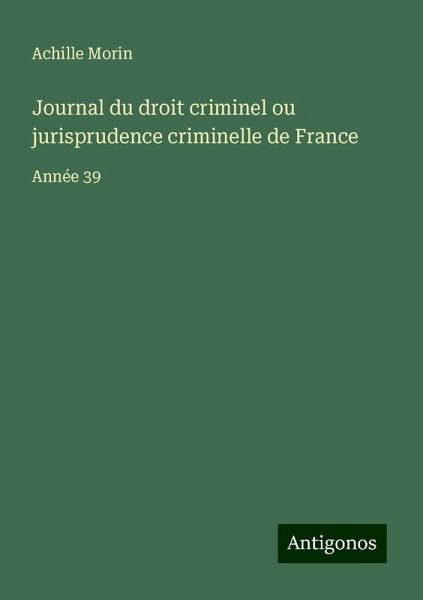 Journal du droit criminel ou jurisprudence criminelle de France Journal du droit criminel ou jurisprudence criminelle de France
