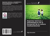 Aspectos teóricos y metodológicos de la formación de la cultura medioambiental Aspectos teóricos y metodológicos de la formación de la cultura medioambiental