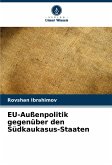 EU-Außenpolitik gegenüber den Südkaukasus-Staaten EU-Außenpolitik gegenüber den Südkaukasus-Staaten