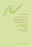 Von der Agrartechnologie zur Landbaukunst Von der Agrartechnologie zur Landbaukunst