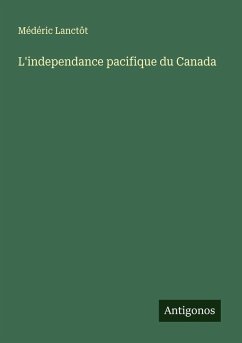 L'independance pacifique du Canada - Lanctôt, Médéric