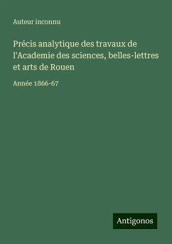 Précis analytique des travaux de l'Academie des sciences, belles-lettres et arts de Rouen - Auteur Inconnu Précis analytique des travaux de l'Academie des sciences, belles-lettres et arts de Rouen - Auteur Inconnu