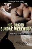 His Bacon Sundae Werewolf (eBook, ePUB) His Bacon Sundae Werewolf (eBook, ePUB)