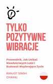 Tylko Pozytywne Wibracje (eBook, ePUB) Tylko Pozytywne Wibracje (eBook, ePUB)