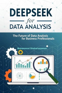 DeepSeek for Data Analysis (eBook, ePUB) - Shaharuzzaman, Mohammod DeepSeek for Data Analysis (eBook, ePUB) - Shaharuzzaman, Mohammod