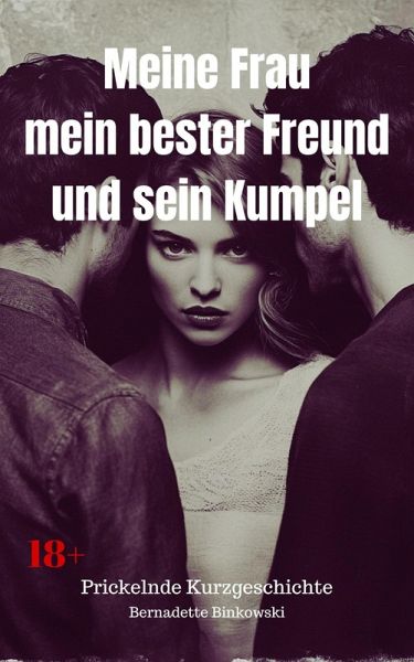 Meine Frau, mein bester Freund und sein Kumpel (eBook, ePUB)