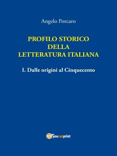 Profilo storico della letteratura italiana vol I. Dalle origini al Cinquecento (eBook, PDF) - Porcaro, Angelo