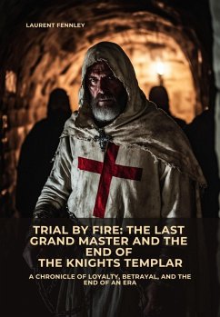 Trial by Fire: The Last Grand Master and the End of the Knights Templar (eBook, ePUB) - Fennley, Laurent