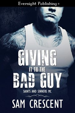 Giving It to the Bad Guy (Saints and Sinners MC, #3) (eBook, ePUB) - Crescent, Sam