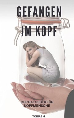 Gefangen im Kopf - der Ratgeber für Kopfmenschen (eBook, ePUB) - Hopfmüller, Tobias