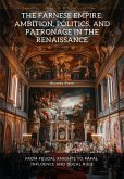 The Farnese Empire: Ambition, Politics, and Patronage in the Renaissance (eBook, ePUB) The Farnese Empire: Ambition, Politics, and Patronage in the Renaissance (eBook, ePUB)