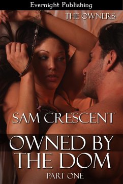 Owned by the Dom: Part One (The Owners, #3) (eBook, ePUB) - Crescent, Sam