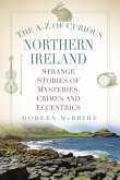 The A-Z of Curious Northern Ireland The A-Z of Curious Northern Ireland