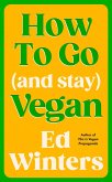 How to Go (and Stay) Vegan (eBook, ePUB) How to Go (and Stay) Vegan (eBook, ePUB)