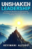 Unshaken Leadership: A Practical Blueprint for Overcoming Challenges, Learning from Mistakes, and Growing in Confidence (eBook, ePUB)