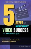 5 Steps to Agency-Quality Video Success on Your Budget (eBook, ePUB)