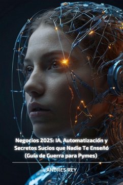 Cover Negocios 2025: IA, Automatización y Secretos Sucios que Nadie Te Enseñó (Guía de Guerra para Pymes) (eBook, ePUB)