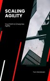 Scaling Agility: Your Path to Enterprise Agility (eBook, ePUB) Scaling Agility: Your Path to Enterprise Agility (eBook, ePUB)