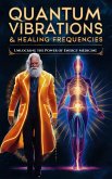 Quantum Vibrations & Healing Frequencies - Unlocking the Power of Energy Medicine (MYSTIC WELLNESS LAB, #7) (eBook, ePUB) Quantum Vibrations & Healing Frequencies - Unlocking the Power of Energy Medicine (MYSTIC WELLNESS LAB, #7) (eBook, ePUB)