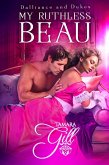 My Ruthless Beau (Dalliance and Dukes, #3) (eBook, ePUB) My Ruthless Beau (Dalliance and Dukes, #3) (eBook, ePUB)