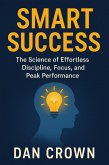 Smart Success: The Science of Effortless Discipline, Focus, and Peak Performance (eBook, ePUB) Smart Success: The Science of Effortless Discipline, Focus, and Peak Performance (eBook, ePUB)