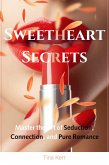 Sweetheart Secrets: Master the Art of Seduction, Connection, and Pure Romance (eBook, ePUB) Sweetheart Secrets: Master the Art of Seduction, Connection, and Pure Romance (eBook, ePUB)
