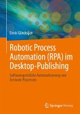 Robotic Process Automation (RPA) im Desktop-Publishing (eBook, PDF) Robotic Process Automation (RPA) im Desktop-Publishing (eBook, PDF)