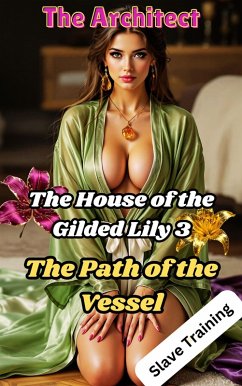 The House of the Gilded Lily 3: The Path of the Vessel (Slave Training, #3) (eBook, ePUB) - Architect, The