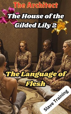The House of the Gilded Lily 2: The Language of Flesh (Slave Training, #2) (eBook, ePUB) - Architect, The