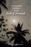 An Interpretive Summary of the Book of Jeremiah (eBook, ePUB) An Interpretive Summary of the Book of Jeremiah (eBook, ePUB)
