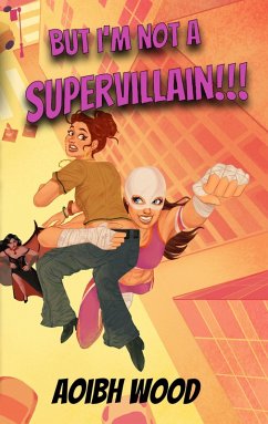 But I'm Not a Supervillain!!! (eBook, ePUB) - Wood, Aoibh