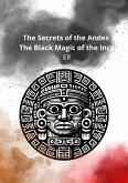 The Secrets of the Andes, The Black Magic of the Inca (eBook, ePUB)