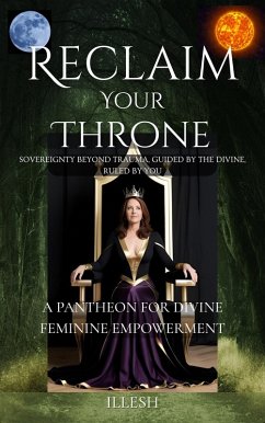 Cover A Pantheon For Divine Feminine Empowerment (Reclaim Your Throne; Sovereignty Beyond Trauma, Guided by The Divine, Ruled by You., #1) (eBook, ePUB)