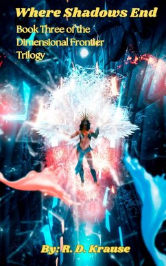 Where Shadows End Book Three of the Dimensional Frontier Trilogy (eBook, ePUB) - Krause, Richard