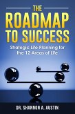 The Roadmap to Success: Strategic Life Planning for the 12 Areas of Life (eBook, ePUB) The Roadmap to Success: Strategic Life Planning for the 12 Areas of Life (eBook, ePUB)