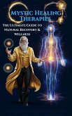 Mystic Healing Therapies - The Ultimate Guide to Natural Recovery & Wellness (MYSTIC WELLNESS LAB, #4) (eBook, ePUB) Mystic Healing Therapies - The Ultimate Guide to Natural Recovery & Wellness (MYSTIC WELLNESS LAB, #4) (eBook, ePUB)