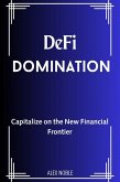 De-Fi Domination: Capitalize on the New Financial Frontier (eBook, ePUB) De-Fi Domination: Capitalize on the New Financial Frontier (eBook, ePUB)