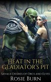 Heat in the Gladiator's Pit (Savage Desires of Orcs and Elves) (eBook, ePUB) Heat in the Gladiator's Pit (Savage Desires of Orcs and Elves) (eBook, ePUB)